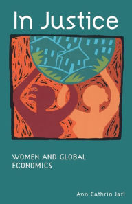 Title: In Justice: Women and Global Economics, Author: Ann-Cathrin Jarl