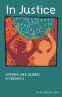 In Justice: Women and Global Economics