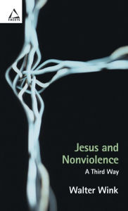 Title: Jesus and Nonviolence: A Third Way, Author: Walter Wink