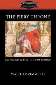 Title: The Fiery Throne: The Prophets and Old Testament Theology, Author: K. C. Hanson