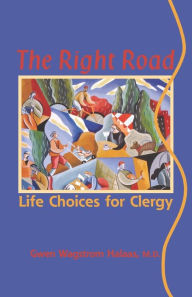 Title: The Right Road: Life Choices for Clergy, Author: Gwen Wagstrom Halaas M.D.