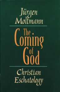 Title: The Coming of God: Christian Eschatology / Edition 1, Author: Jürgen Moltmann