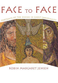 Title: Face to Face: Portraits of the Divine in Early Christianity, Author: Robin Margaret Jensen