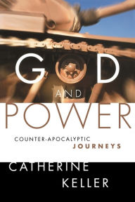 Title: God and Power: Counter-Apocalyptic Journeys, Author: Catherine Keller