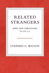 Title: Related Strangers: Jews and Christians 70-170 C.E., Author: Stephen G. Wilson