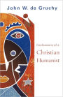 Confessions Of A Christian Humanist