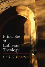 Title: Principles of Lutheran Theology: Second Edition / Edition 2, Author: Carl E. Braaten