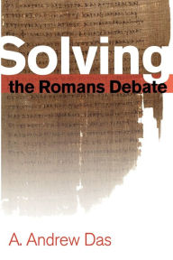 Title: Solving the Romans Debate, Author: A. Andrew Das