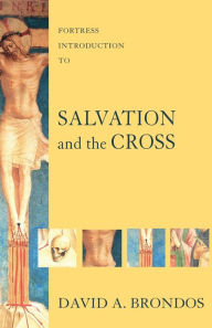 Title: Fortress Introduction to Salvation and the Cross, Author: David A. Brondos