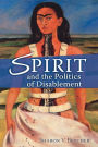 Spirit And The Politics Of Disablement