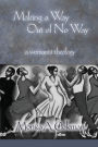 Making a Way Out of No Way: A Womanist Theology / Edition 1