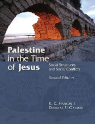 Title: Palestine in the Time of Jesus: Social Structures and Social Conflicts, Second Edition, Author: K. C. Hanson