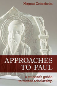 Title: Approaches to Paul: A Student's Guide to Recent Scholarship, Author: Magnus Zetterholm