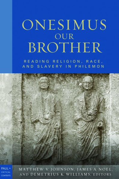 Onesimus Our Brother: Reading Religion, Race, and Culture in Philemon