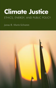 Title: Climate Justice: Ethics, Energy, and Public Policy, Author: James B. Martin-Schramm