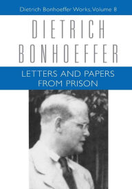 Letters and Papers from Prison: Dietrich Bonhoeffer Works