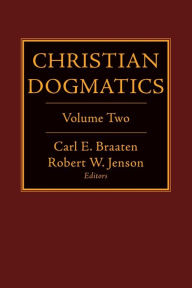 Title: Christian Dogmatics: Volume 2, Author: Carl E. Braaten