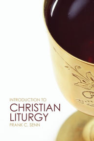 Title: Introduction to Christian Liturgy, Author: Frank C. Senn