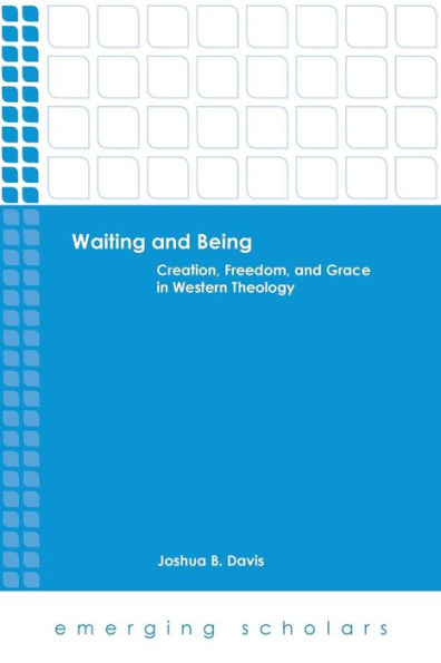 Waiting and Being: Creation, Freedom, and Grace in Western Theology