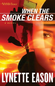 Title: When the Smoke Clears (Deadly Reunions Series #1), Author: Lynette Eason