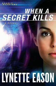 Title: When a Secret Kills (Deadly Reunions Book #3), Author: Lynette Eason
