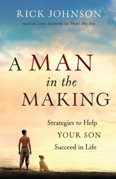 A Man in the Making: Strategies to Help Your Son Succeed in Life