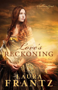 Title: Love's Reckoning (Ballantyne Legacy Series #1), Author: Laura Frantz