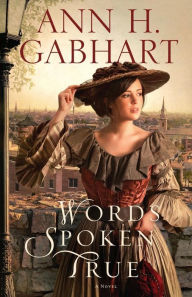 Title: Words Spoken True: A Novel, Author: Ann H. Gabhart