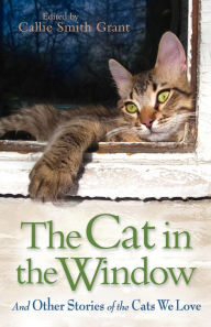 Title: The Cat in the Window: And Other Stories of the Cats We Love, Author: Callie Smith Grant