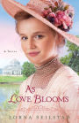 As Love Blooms: A Novel