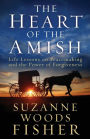 The Heart of the Amish: Life Lessons on Peacemaking and the Power of Forgiveness
