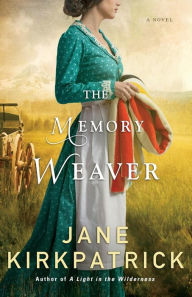 Title: The Memory Weaver: A Novel, Author: Jane Kirkpatrick