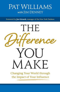 Title: The Difference You Make: Changing Your World through the Impact of Your Influence, Author: Pat Williams