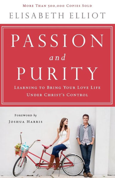 Passion and Purity: Learning to Bring Your Love Life Under Christ's Control