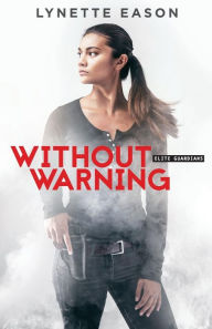 Title: Without Warning (Elite Guardians Series #2), Author: Lynette Eason