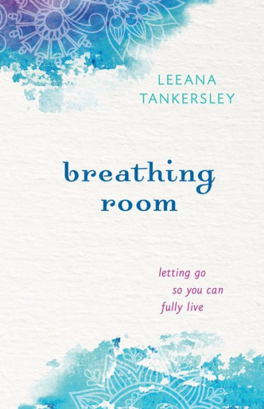 Breathing Room: Letting Go So You Can Fully Live