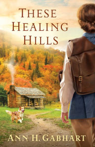 Title: These Healing Hills, Author: Ann H. Gabhart