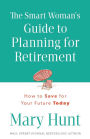 The Smart Woman's Guide to Planning for Retirement: How to Save for Your Future Today