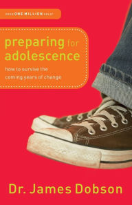 Title: Preparing for Adolescence: How to Survive the Coming Years of Change, Author: Dr. James Dobson