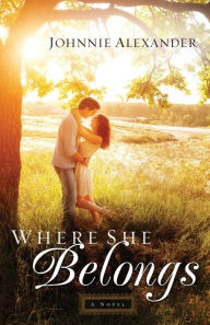 Title: Where She Belongs: A Novel, Author: Johnnie Alexander