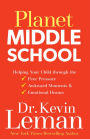 Planet Middle School: Helping Your Child through the Peer Pressure, Awkward Moments & Emotional Drama