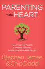 Parenting with Heart: How Imperfect Parents Can Raise Resilient, Loving, and Wise-Hearted Kids