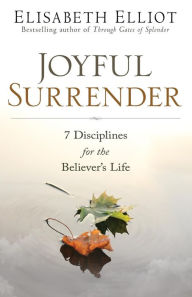 Title: Joyful Surrender: 7 Disciplines for the Believer's Life, Author: Elisabeth Elliot