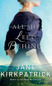 Title: All She Left Behind, Author: Jane Kirkpatrick