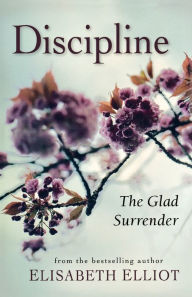 Title: Discipline: The Glad Surrender, Author: Elisabeth Elliot