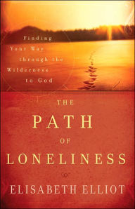 Title: The Path of Loneliness: Finding Your Way Through the Wilderness to God, Author: Elisabeth Elliot