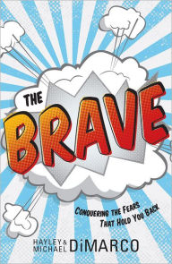 Brave, The: Conquering the Fears That Hold You Back