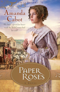 Title: Paper Roses (Texas Dreams Series #1), Author: Amanda Cabot