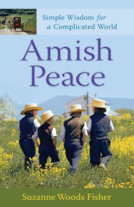 Title: Amish Peace: Simple Wisdom for a Complicated World, Author: Suzanne Woods Fisher