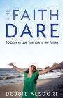 The Faith Dare: 30 Days to Live Your Life to the Fullest